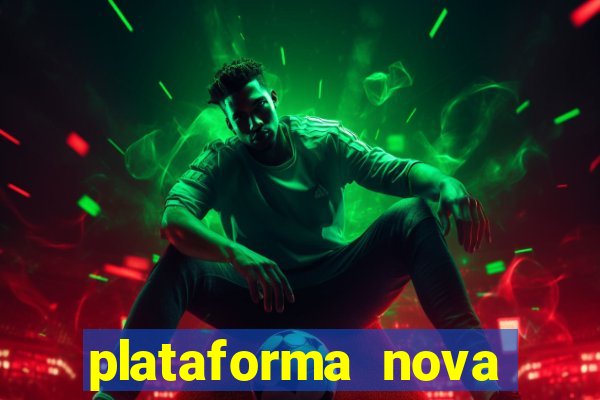 plataforma nova pagando hoje